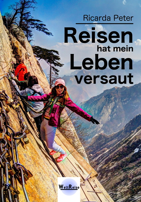 Reisen hat mein Leben versaut - Ricarda Peter