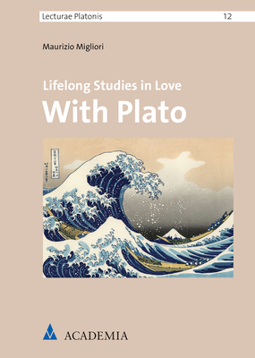 Lifelong Studies in Love With Plato - Maurizio Migliori