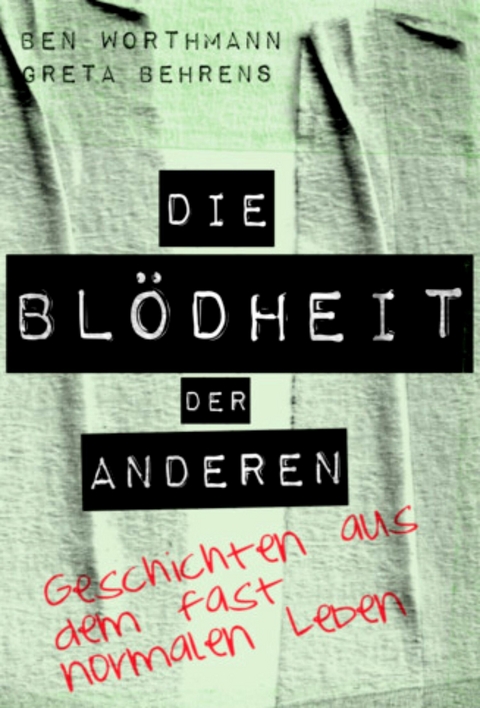 Die Blödheit der Anderen - Ben Worthmann, Greta Behrens