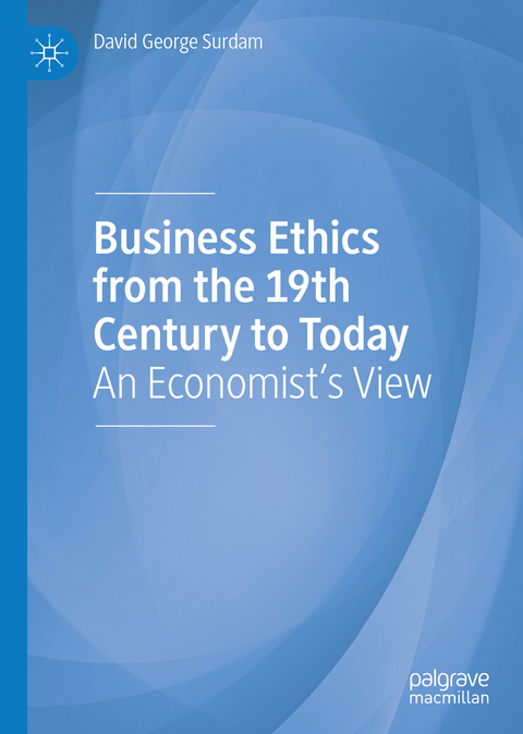 Business Ethics from the 19th Century to Today - David George Surdam
