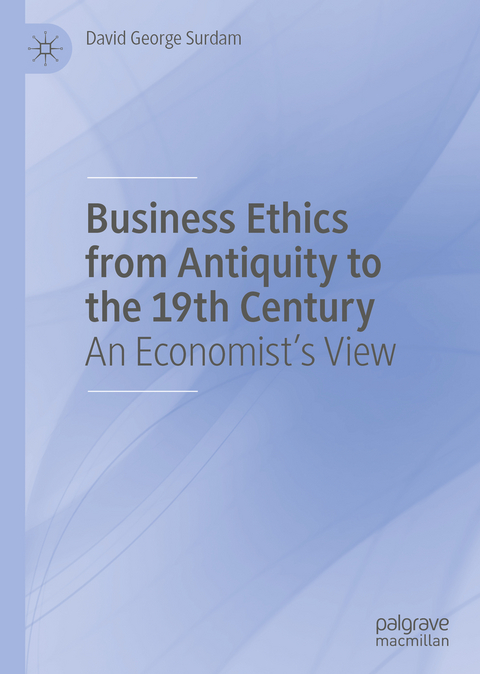 Business Ethics from Antiquity to the 19th Century - David George Surdam