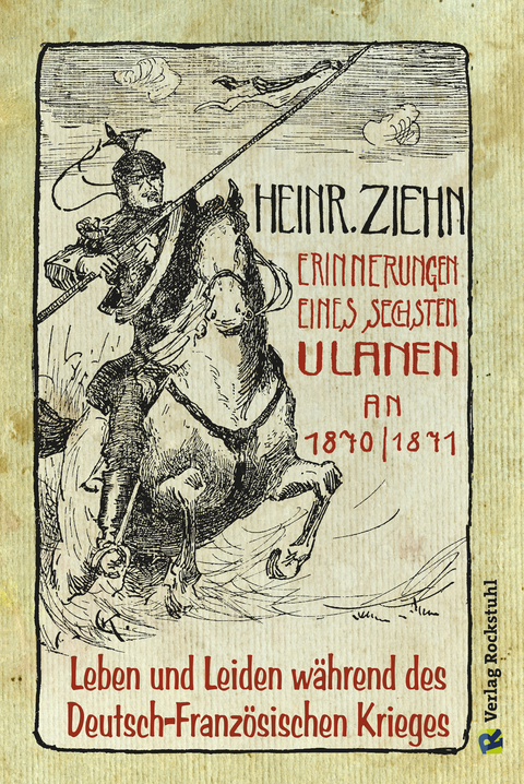 Erinnerungen eines Langensalzaer sechsten Ulanen an den Deutsch-Französischen Krieg 1870/71 - Heinrich Ziehn