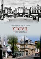 Yeovil Through Time -  Robin Ansell,  Jack William Sweet