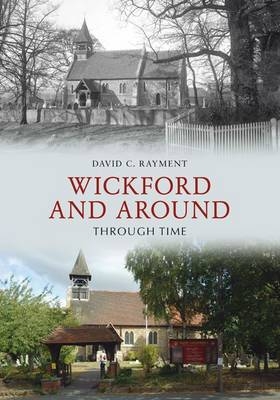 Wickford and Around Through Time -  David C. Rayment