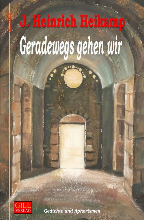 Gill-Lyrik / Geradewegs gehen wir - J. Heinrich Heikamp