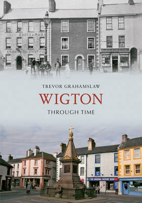 Wigton Through Time -  Trevor Grahamslaw