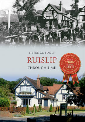 Ruislip Through Time -  Eileen M. Bowlt