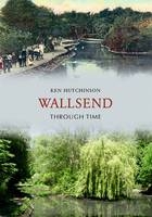 Wallsend Through Time -  Ken Hutchinson