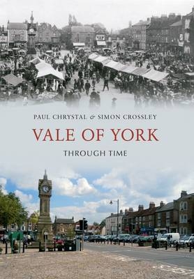 Vale of York Through Time -  Paul Chrystal,  Simon Crossley