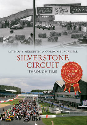Silverstone Circuit Through Time -  Gordon Blackwell,  Anthony Meredith