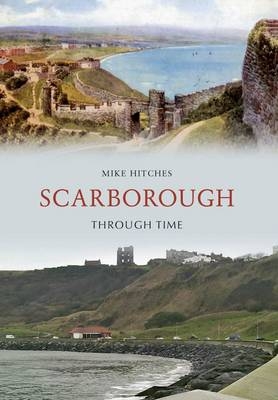 Scarborough Through Time -  Mike Hitches