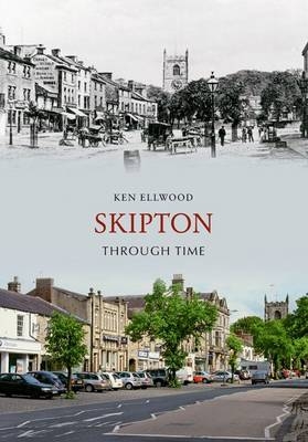 Skipton Through Time -  Ken Ellwood