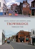 Trowbridge Through Time -  Kevin J. Hartley,  Andrew D. Jones