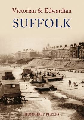 Victorian & Edwardian Suffolk -  Humphrey Phelps