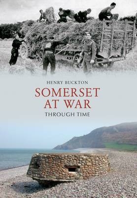 Somerset at War Through Time -  Henry Buckton
