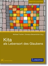 Kita als Lebensort des Glaubens - Michael Fischer, Donatus Beisenkötter