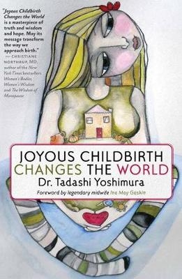 Joyous Childbirth Changes the World -  Dr. Tadashi Yoshimura