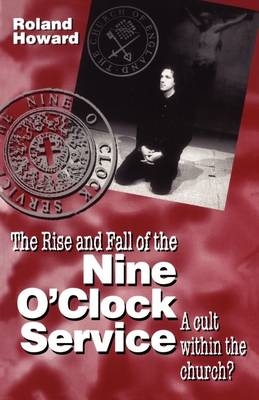 Rise and Fall of the Nine O''Clock Service -  Roland Howard