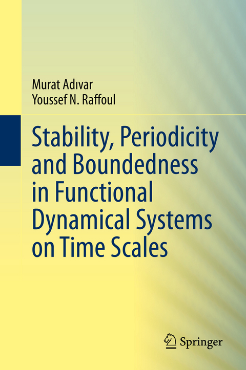 Stability, Periodicity and Boundedness in Functional Dynamical Systems on Time Scales - Murat Adıvar, Youssef N. Raffoul