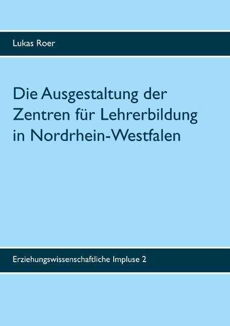 Die Ausgestaltung der Zentren für Lehrerbildung in Nordrhein-Westfalen - Lukas Roer