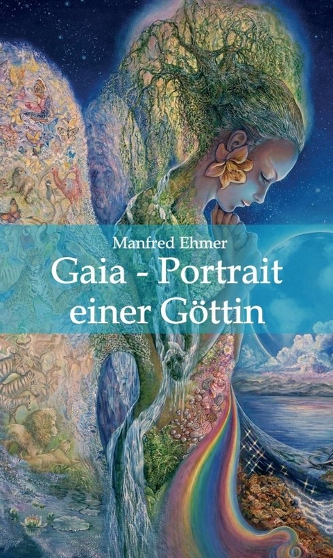 Gaia - Portrait einer Göttin - Manfred Ehmer