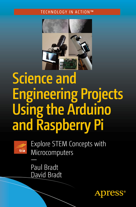 Science and Engineering Projects Using the Arduino and Raspberry Pi - Paul Bradt, David Bradt