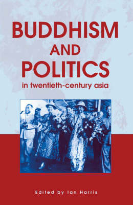 Buddhism and Politics in Twentieth Century Asia - 