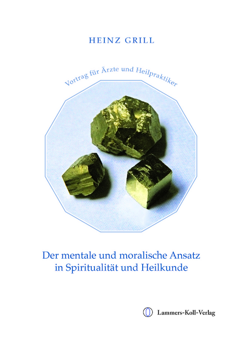 Der mentale und moralische Ansatz in Spiritualität und Heilkunde - Heinz Grill