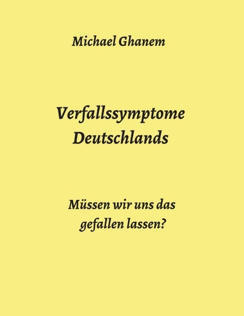 Verfallssymptome Deutschlands - Michael Ghanem