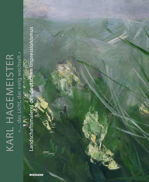 Karl Hagemeister. »... das Licht, das ewig wechselt.«. Landschaftsmalerei des deutschen Impressionismus - 