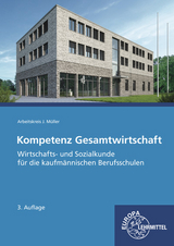 Kompetenz Gesamtwirtschaft, Wirtschafts- und Sozialkunde - Felsch, Stefan; Frühbauer, Raimund; Krohn, Johannes; Kurtenbach, Stefan; Metzler, Sabrina; Müller, Jürgen