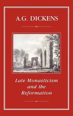 Late Monasticism and Reformation - Dickens A. G. Dickens
