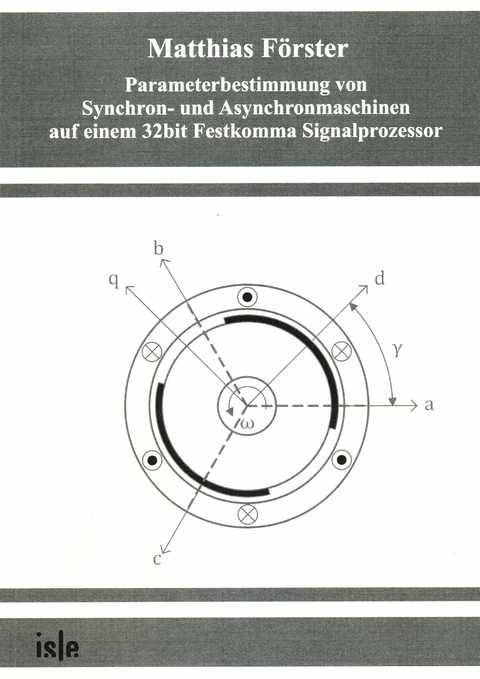 Parameterbestimmung von Synchron- und Asynchronmaschinen auf einem 32bit Festkomma Signalprozessor - Matthias Förster