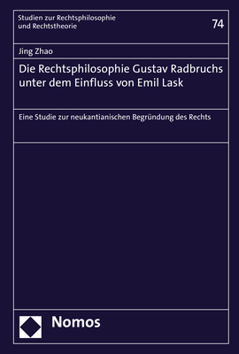 Die Rechtsphilosophie Gustav Radbruchs unter dem Einfluss von Emil Lask - Jing Zhao