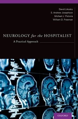 Neurology for the Hospitalist -  William D Freeman,  S. Andrew Josephson,  David Likosky,  Michael Joseph Pistoria