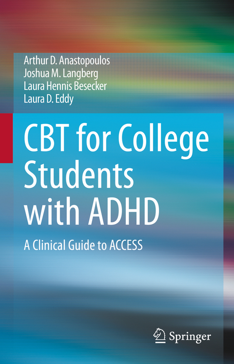 CBT for College Students with ADHD - Arthur D. Anastopoulos, Joshua M. Langberg, Laura Hennis Besecker, Laura D. Eddy