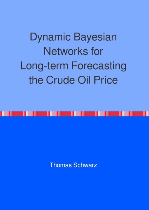 Dynamic Bayesian Networks for Long-term Forecasting the Crude Oil Price - Thomas Schwarz