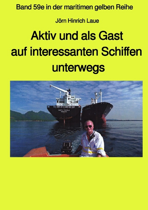 maritime gelbe Reihe bei Jürgen Ruszkowski / Aaktiv und als Gast aus interessanten Schiffen unterwegs - Band 59e Teil 1 in der maritimen gelben Reihe bei Jürgen Ruszkowski - Jörn Hinrich Laue