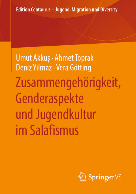 Zusammengehörigkeit, Genderaspekte und Jugendkultur im Salafismus - Umut Akkuş, Ahmet Toprak, Deniz Yılmaz, Vera Götting