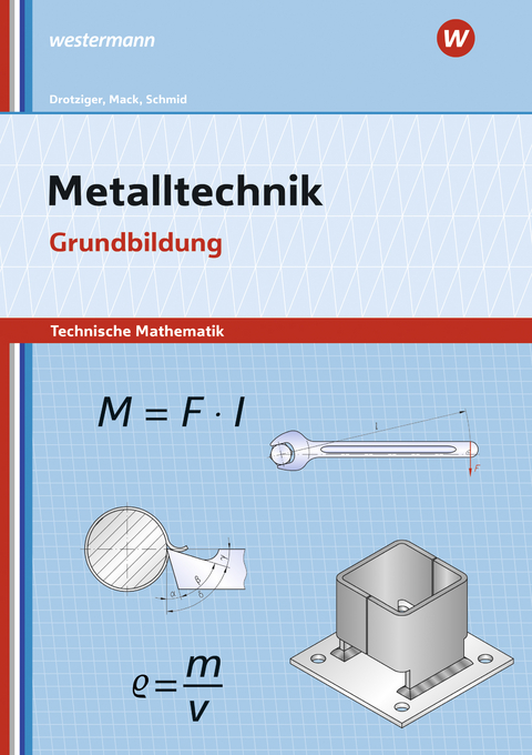 Metalltechnik - Technische Mathematik - Klaus Schmid, Rudolf Mack, Klaus Drotziger