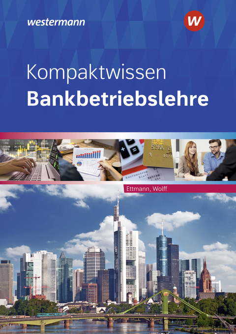 Bankbetriebslehre / Kompaktwissen Bankbetriebslehre - Karl Wolff, Bernd Ettmann