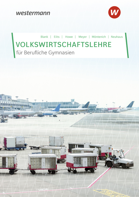 Volkswirtschaftslehre für Berufliche Gymnasien in Nordrhein-Westfalen - Michael Howe, Pia Möntenich, Horst Neuhaus, Stefan Eilts, Helge Meyer, Andreas Blank