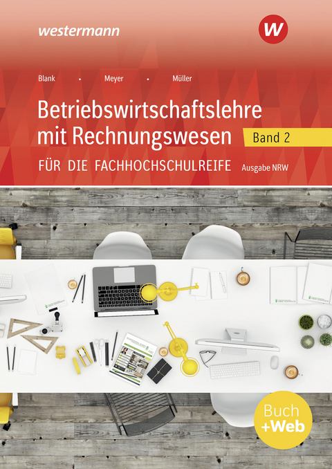 Betriebswirtschaftslehre mit Rechnungswesen / Betriebswirtschaftslehre mit Rechnungswesen für die Fachhochschulreife - Ausgabe Nordrhein-Westfalen - Helmut Müller, Andreas Blank, Helge Meyer