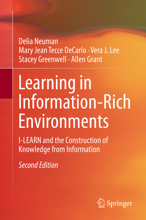 Learning in Information-Rich Environments - Delia Neuman, Mary Jean Tecce DeCarlo, Vera J. Lee, Stacey Greenwell, Allen Grant