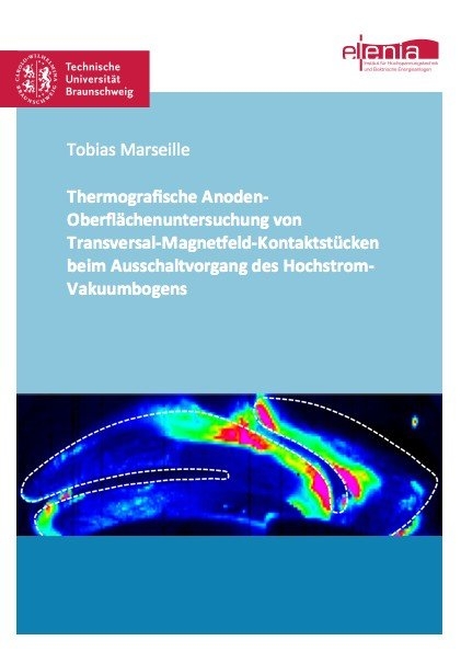 Thermografische Anoden-Oberflächenuntersuchung von Transversal-Magnetfeld-Kontaktstücken beim Ausschaltvorgang des Hochstrom-Vakuumbogens - Tobias Marseille