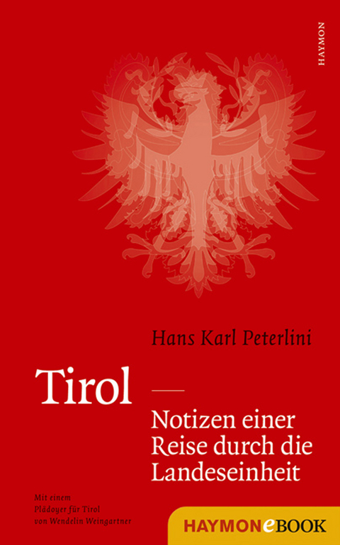 Tirol - Notizen einer Reise durch die Landeseinheit - Hans Karl Peterlini