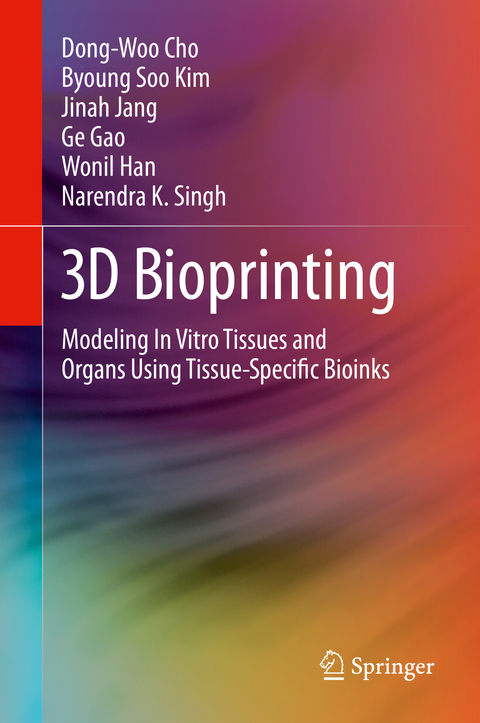 3D Bioprinting - Dong-Woo Cho, Byoung Soo Kim, Jinah Jang, Ge Gao, Wonil Han, Narendra K. Singh