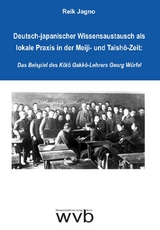 Deutsch-japanischer Wissensaustausch als lokale Praxis in der Meiji- und Taishō-Zeit: Das Beispiel des Kōtō Gakkō-Lehrers Georg Würfel - Reik Jagno