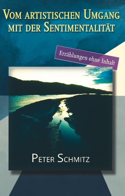 Vom artistischen Umgang mit der Sentimentalität - Peter Schmitz