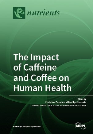 The Impact of Caffeine and Coffee on Human Health - 